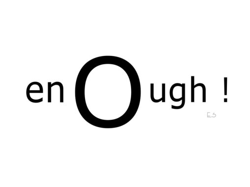 enough__by_einstud-d4tl093